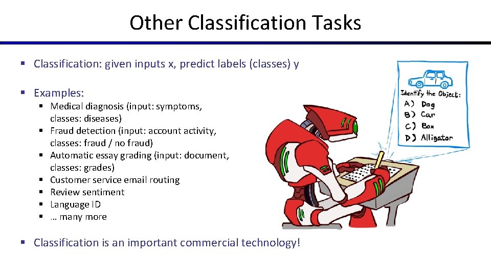 Other Classification Tasks § Classification: given inputs x, predict labels (classes) y § Examples: