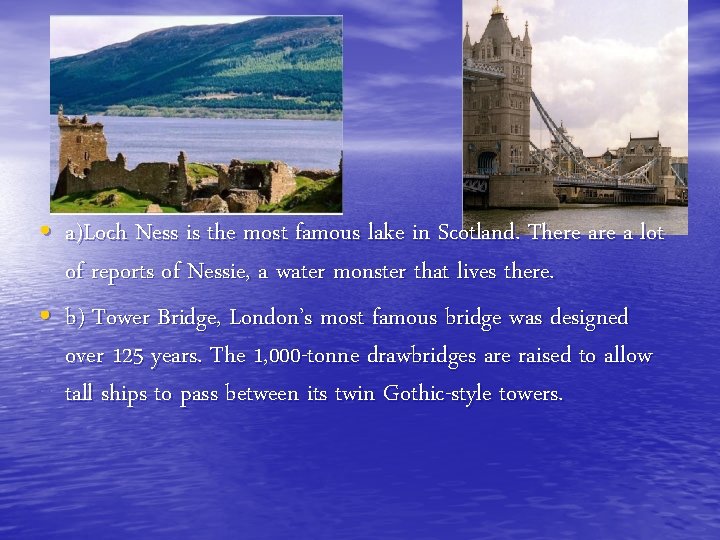  • a)Loch Ness is the most famous lake in Scotland. There a lot