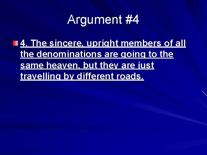 Argument #4 4. The sincere, upright members of all the denominations are going to