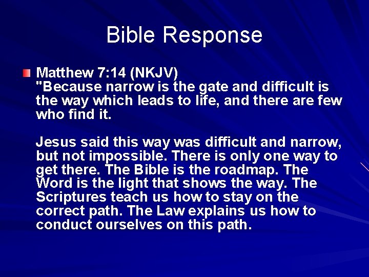 Bible Response Matthew 7: 14 (NKJV) "Because narrow is the gate and difficult is