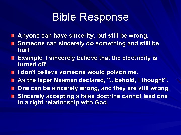 Bible Response Anyone can have sincerity, but still be wrong. Someone can sincerely do