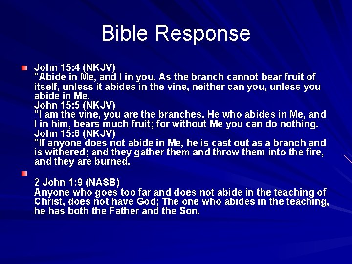 Bible Response John 15: 4 (NKJV) "Abide in Me, and I in you. As