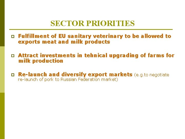 SECTOR PRIORITIES p Fulfillment of EU sanitary veterinary to be allowed to exports meat