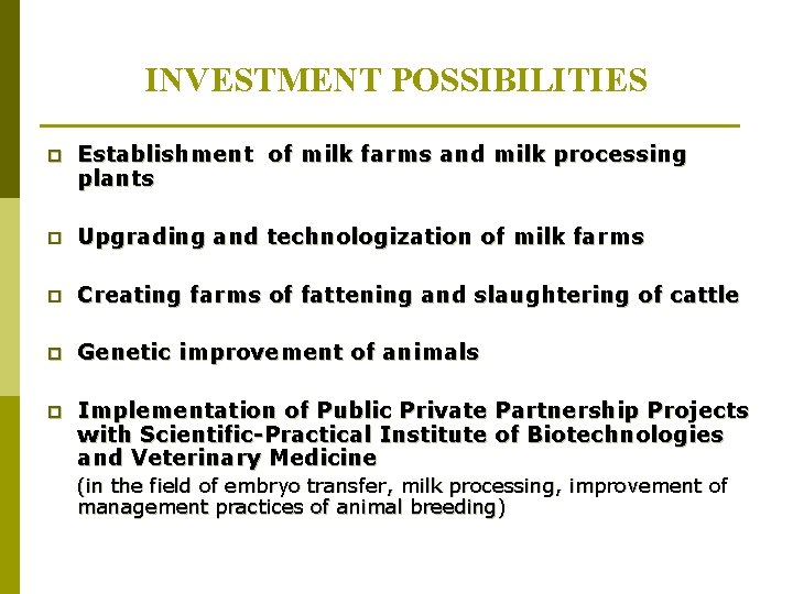 INVESTMENT POSSIBILITIES p Establishment of milk farms and milk processing plants p Upgrading and