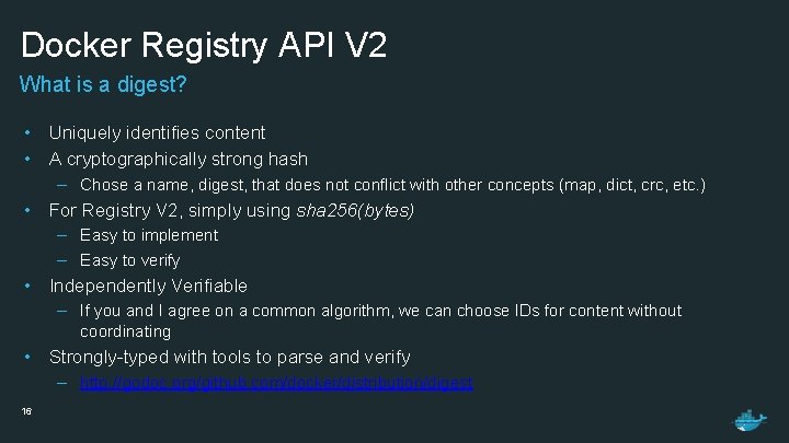 Docker Registry API V 2 What is a digest? • Uniquely identifies content •