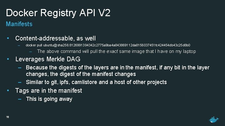 Docker Registry API V 2 Manifests • Content-addressable, as well – docker pull ubuntu@sha