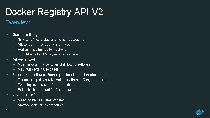 Docker Registry API V 2 Overview • Shared-nothing – “Backend” ties a cluster of