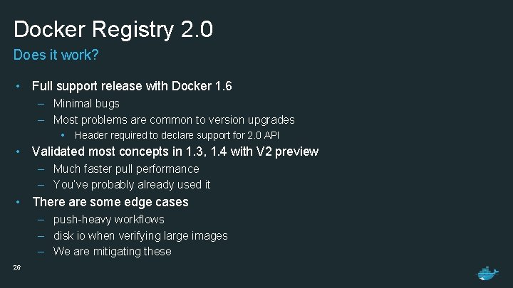 Docker Registry 2. 0 Does it work? • Full support release with Docker 1.