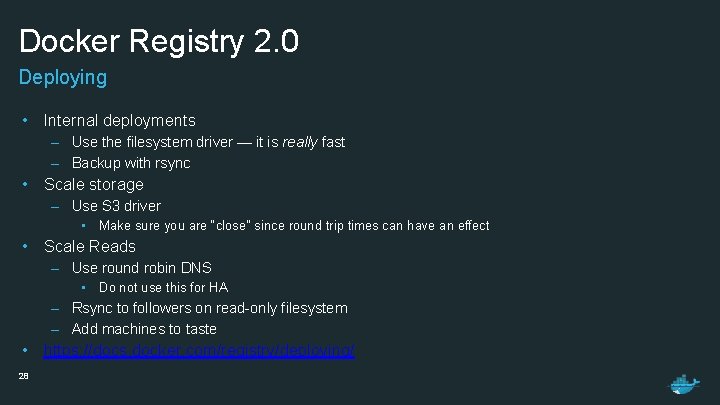 Docker Registry 2. 0 Deploying • Internal deployments – Use the filesystem driver —