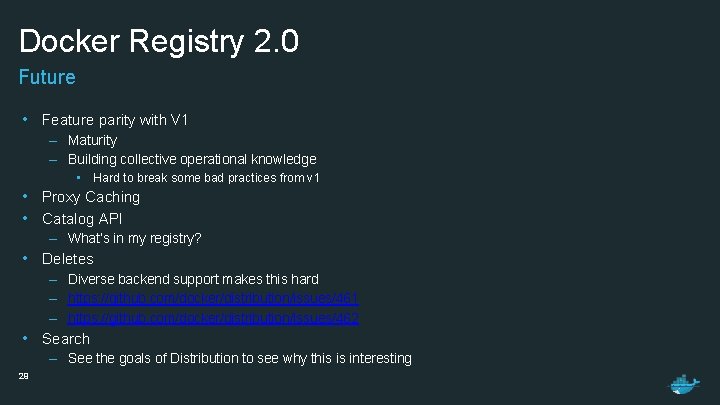 Docker Registry 2. 0 Future • Feature parity with V 1 – Maturity –