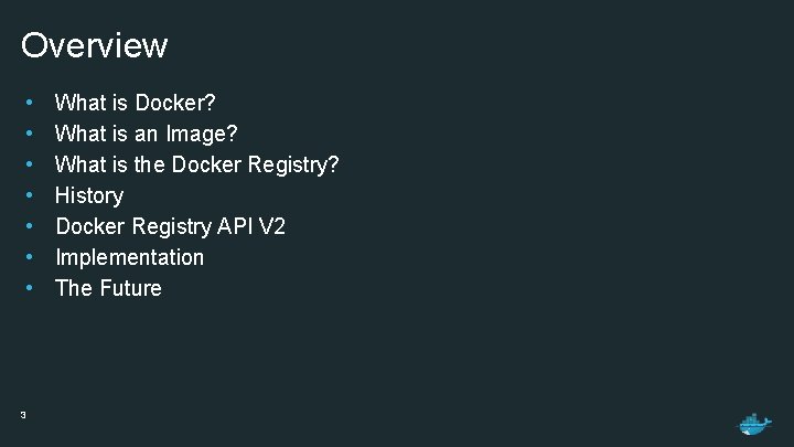 Overview • • 3 What is Docker? What is an Image? What is the