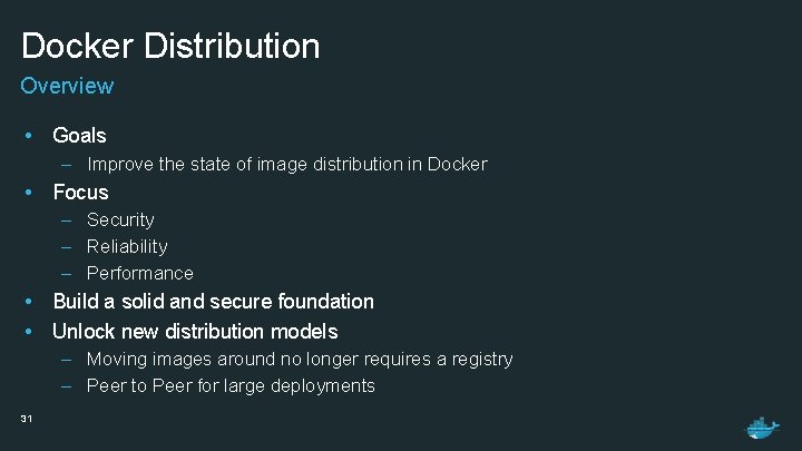Docker Distribution Overview • Goals – Improve the state of image distribution in Docker