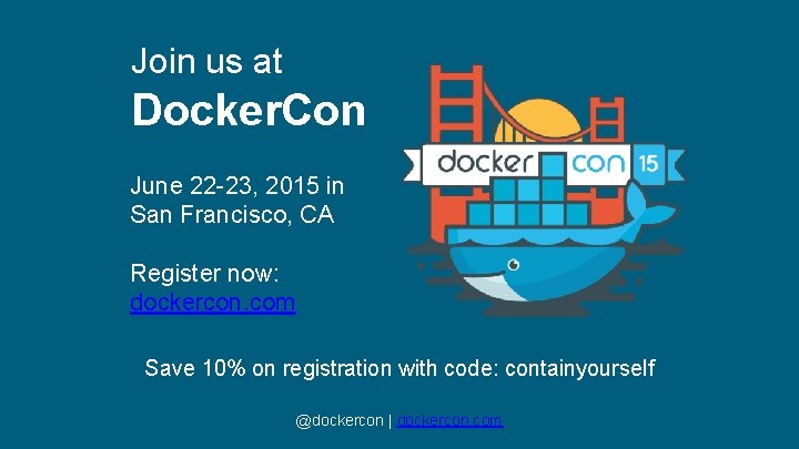 Join us at Docker. Con June 22 -23, 2015 in San Francisco, CA Register