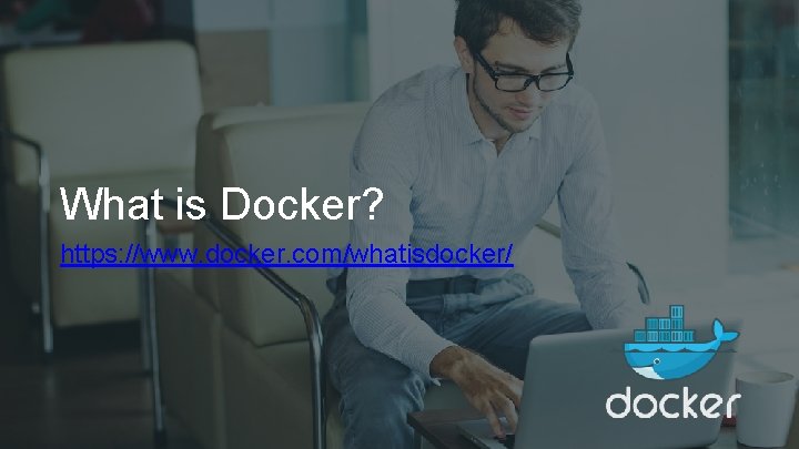 What is Docker? https: //www. docker. com/whatisdocker/ 