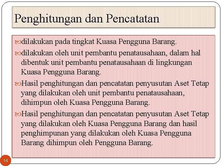 Penghitungan dan Pencatatan dilakukan pada tingkat Kuasa Pengguna Barang. dilakukan oleh unit pembantu penatausahaan,