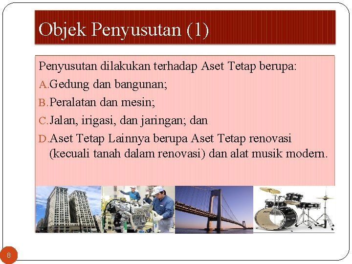 Objek Penyusutan (1) Penyusutan dilakukan terhadap Aset Tetap berupa: A. Gedung dan bangunan; B.