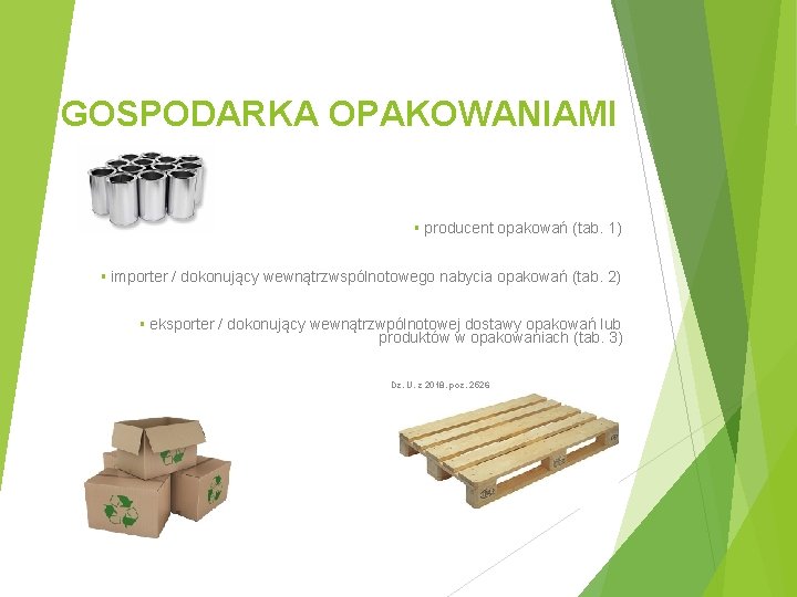 GOSPODARKA OPAKOWANIAMI § producent opakowań (tab. 1) § importer / dokonujący wewnątrzwspólnotowego nabycia opakowań