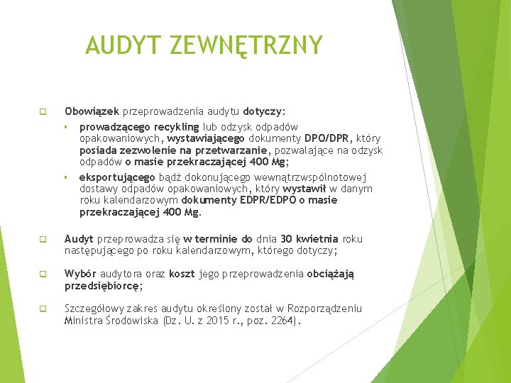 AUDYT ZEWNĘTRZNY q Obowiązek przeprowadzenia audytu dotyczy: § prowadzącego recykling lub odzysk odpadów opakowaniowych,