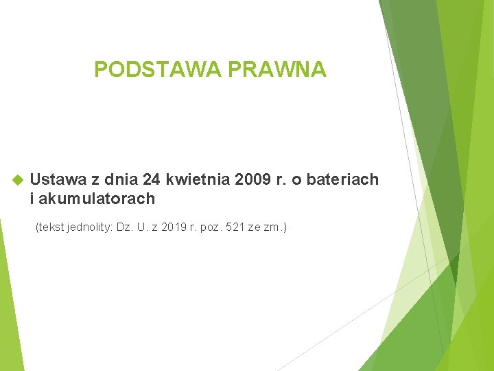 PODSTAWA PRAWNA Ustawa z dnia 24 kwietnia 2009 r. o bateriach i akumulatorach (tekst
