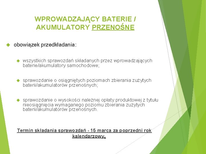 WPROWADZAJĄCY BATERIE / AKUMULATORY PRZENOŚNE obowiązek przedkładania: wszystkich sprawozdań składanych przez wprowadzających baterie/akumulatory samochodowe;