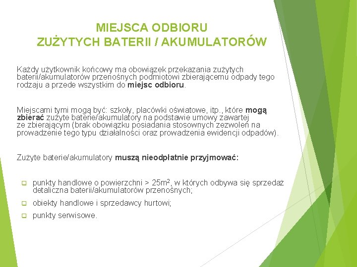 MIEJSCA ODBIORU ZUŻYTYCH BATERII / AKUMULATORÓW Każdy użytkownik końcowy ma obowiązek przekazania zużytych baterii/akumulatorów