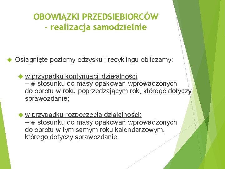 OBOWIĄZKI PRZEDSIĘBIORCÓW - realizacja samodzielnie Osiągnięte poziomy odzysku i recyklingu obliczamy: w przypadku kontynuacji