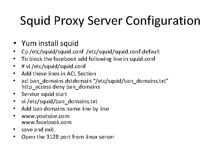 Squid Proxy Server Configuration • Yum install squid • • • Cp /etc/squid/squid. conf.