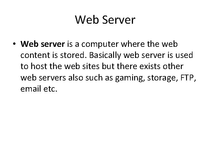 Web Server • Web server is a computer where the web content is stored.