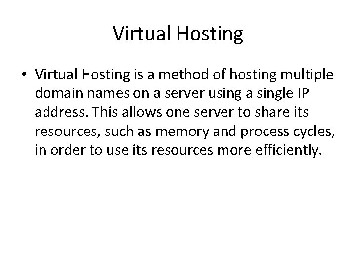Virtual Hosting • Virtual Hosting is a method of hosting multiple domain names on