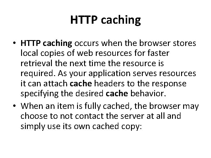HTTP caching • HTTP caching occurs when the browser stores local copies of web