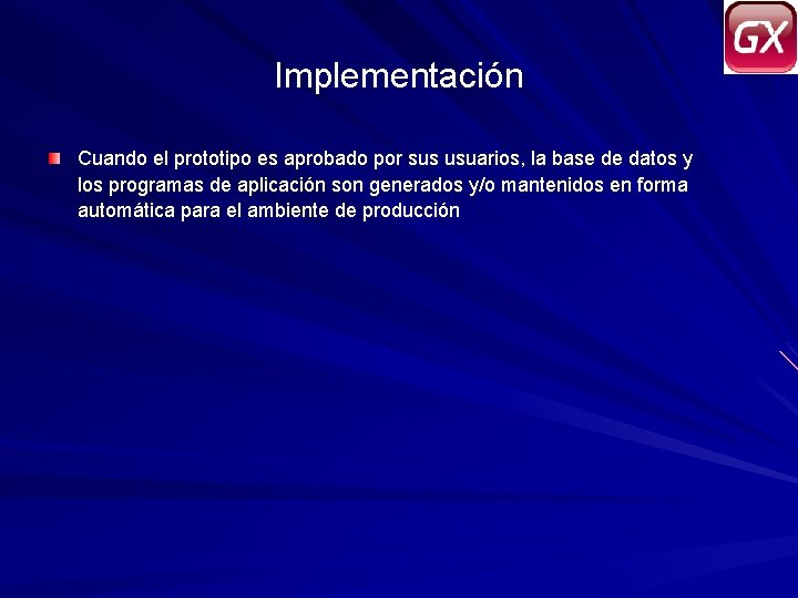 Implementación Cuando el prototipo es aprobado por sus usuarios, la base de datos y