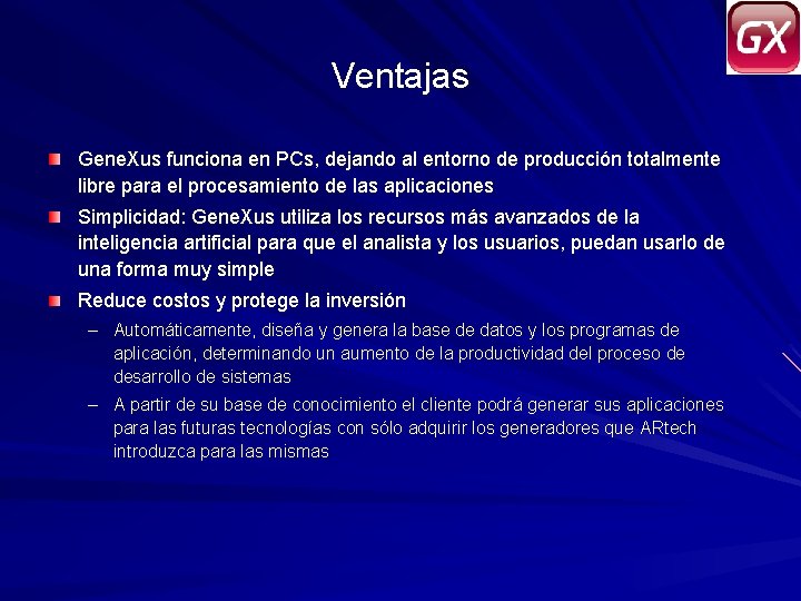 Ventajas Gene. Xus funciona en PCs, dejando al entorno de producción totalmente libre para