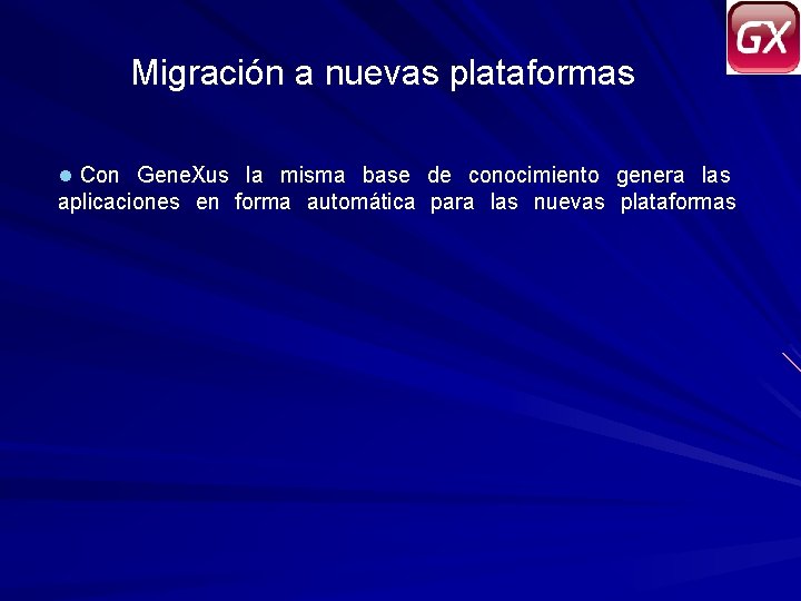 Migración a nuevas plataformas l Con Gene. Xus la misma base de conocimiento genera