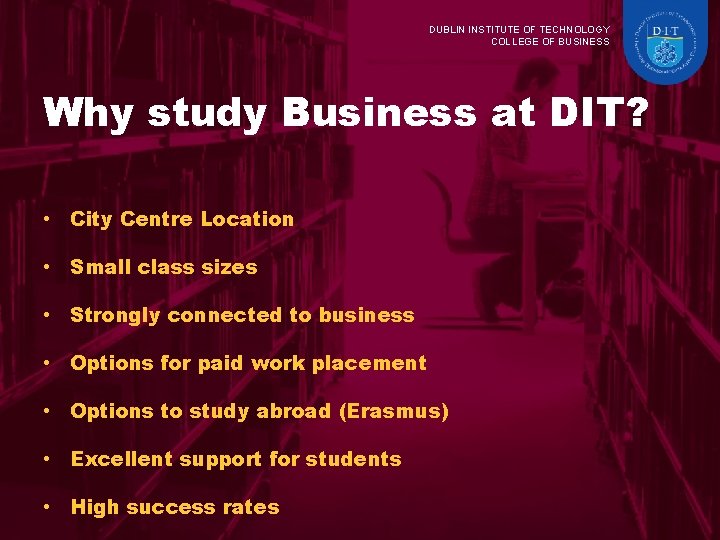 DUBLIN INSTITUTE OF TECHNOLOGY COLLEGE OF BUSINESS Why study Business at DIT? • City