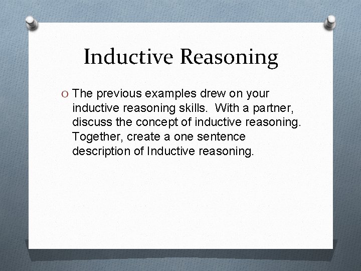 Inductive Reasoning O The previous examples drew on your inductive reasoning skills. With a Inductive Reasoning O The previous examples drew on your inductive reasoning skills. With a