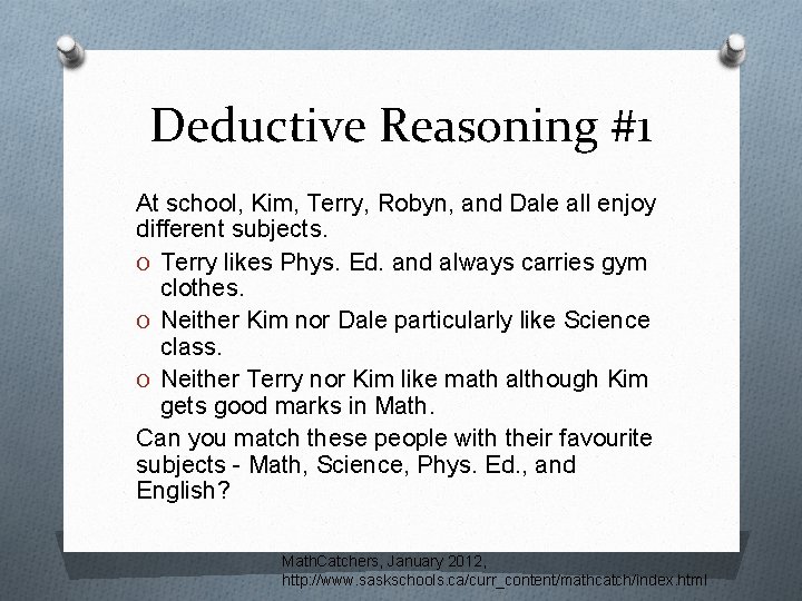 Deductive Reasoning #1 At school, Kim, Terry, Robyn, and Dale all enjoy different subjects. Deductive Reasoning #1 At school, Kim, Terry, Robyn, and Dale all enjoy different subjects.