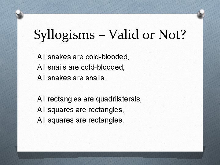 Syllogisms – Valid or Not? All snakes are cold-blooded, All snails are cold-blooded, All Syllogisms – Valid or Not? All snakes are cold-blooded, All snails are cold-blooded, All