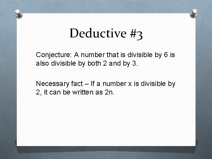 Deductive #3 Conjecture: A number that is divisible by 6 is also divisible by Deductive #3 Conjecture: A number that is divisible by 6 is also divisible by