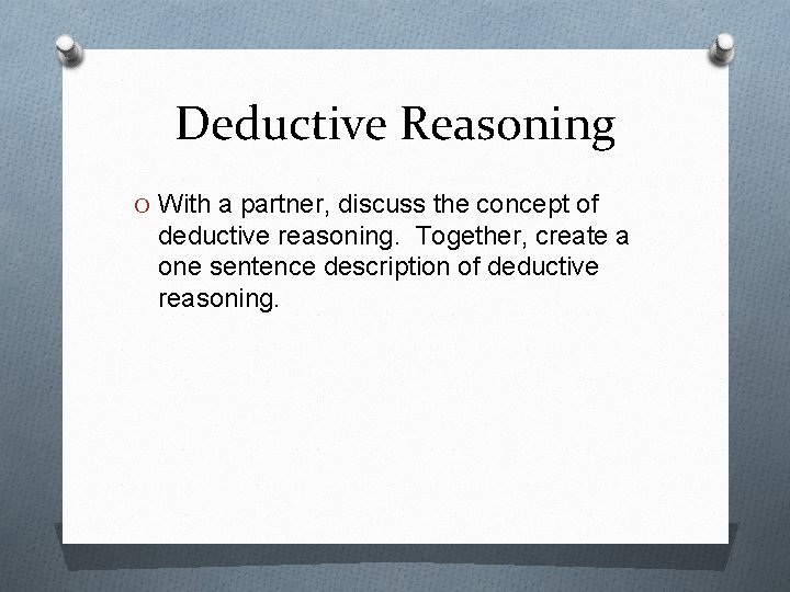 Deductive Reasoning O With a partner, discuss the concept of deductive reasoning. Together, create Deductive Reasoning O With a partner, discuss the concept of deductive reasoning. Together, create