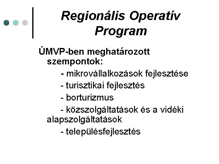 Regionális Operatív Program ÚMVP-ben meghatározott szempontok: - mikrovállalkozások fejlesztése - turisztikai fejlesztés - borturizmus