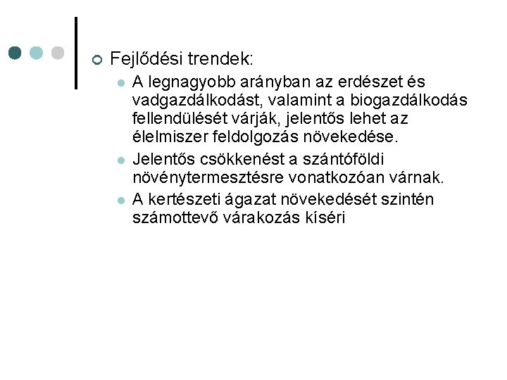 ¢ Fejlődési trendek: l l l A legnagyobb arányban az erdészet és vadgazdálkodást, valamint