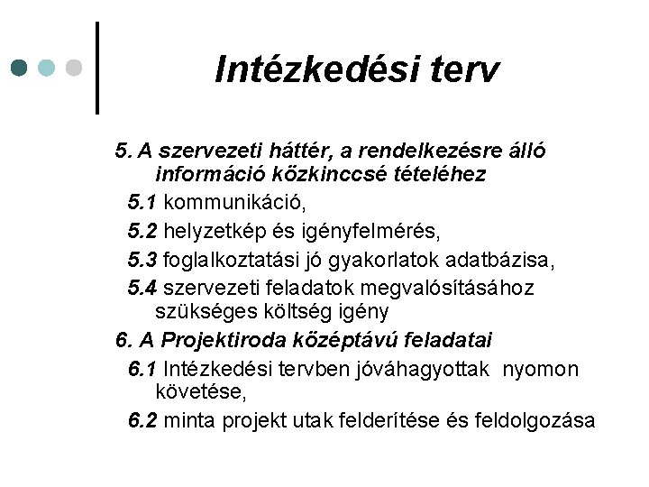 Intézkedési terv 5. A szervezeti háttér, a rendelkezésre álló információ közkinccsé tételéhez 5. 1