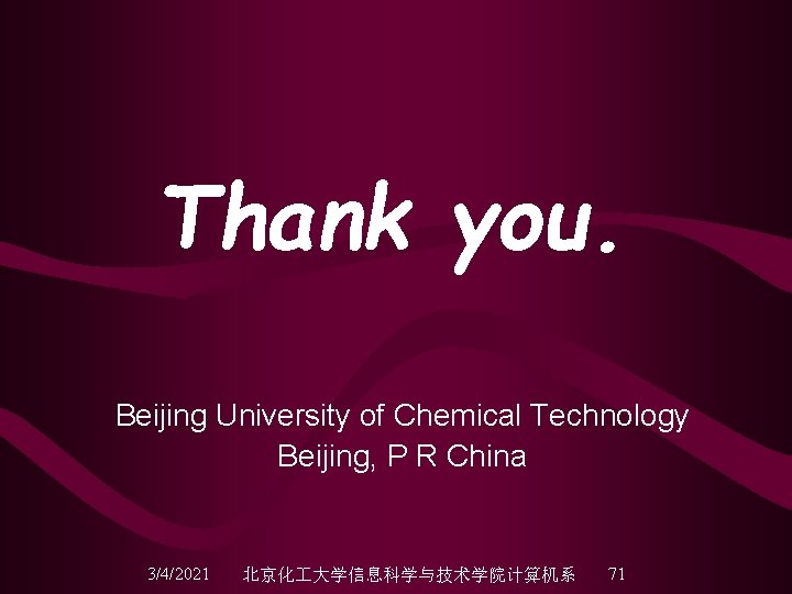 Thank you. Beijing University of Chemical Technology Beijing, P R China 3/4/2021 北京化 大学信息科学与技术学院计算机系