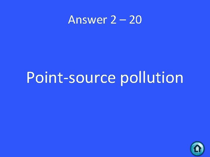 Answer 2 – 20 Point-source pollution 