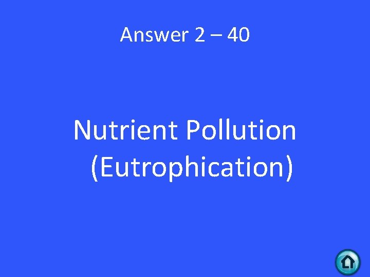 Answer 2 – 40 Nutrient Pollution (Eutrophication) 