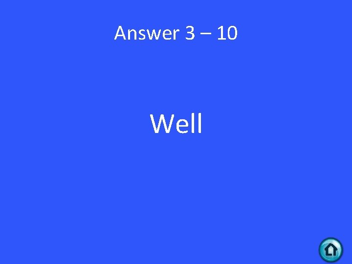 Answer 3 – 10 Well 