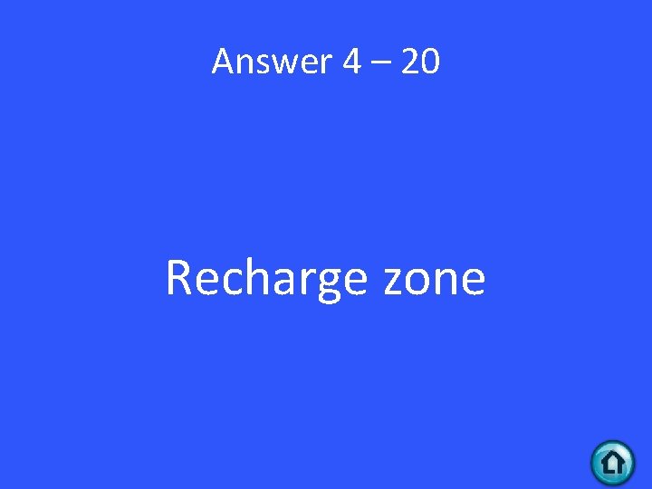 Answer 4 – 20 Recharge zone 