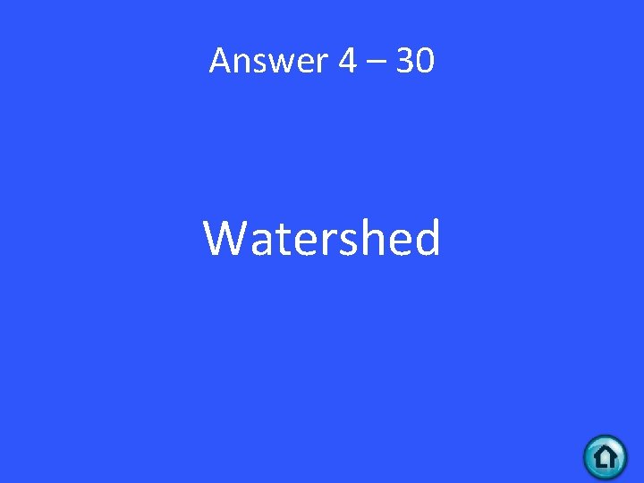 Answer 4 – 30 Watershed 