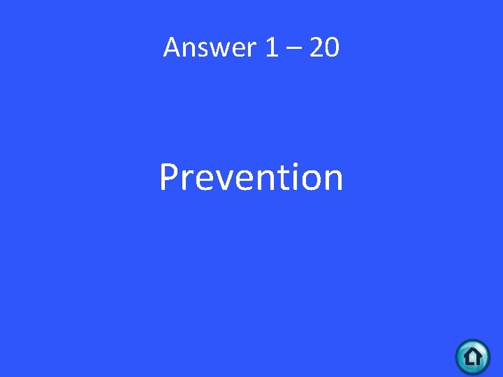 Answer 1 – 20 Prevention 