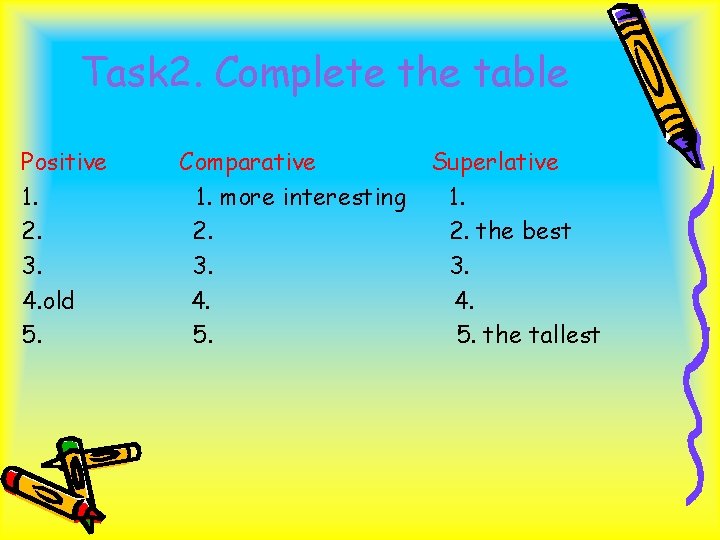 Task 2. Complete the table Positive 1. 2. 3. 4. old 5. Comparative 1.